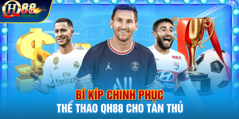 Bí kíp chinh phục thể thao QH88 cho tân thủ