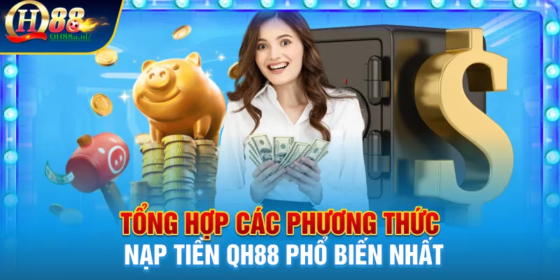 Tổng hợp các phương thức nạp tiền QH88 phổ biến nhất