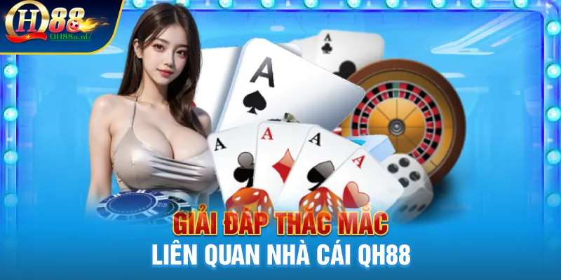 Giải đáp thắc mắc liên quan nhà cái QH88