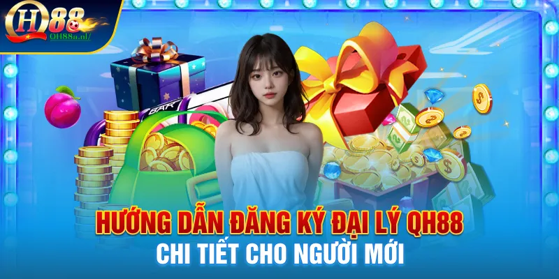 Hướng dẫn đăng ký đại lý QH88 chi tiết cho người mới