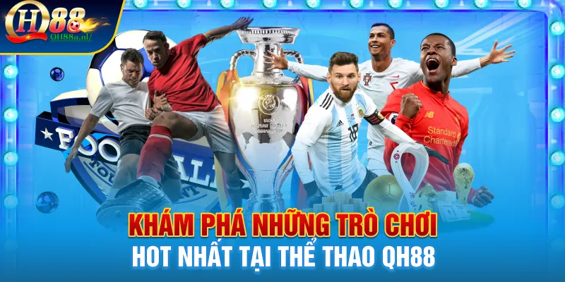 Khám phá những trò chơi hot nhất tại thể thao QH88