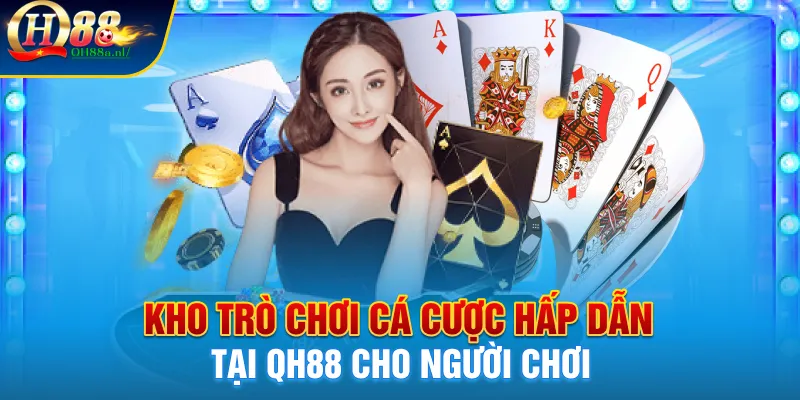 Kho trò chơi cá cược hấp dẫn tại Qh88 cho người chơi