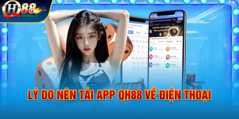 Lý do tại sao người chơi nên tải app QH88 về điện thoại