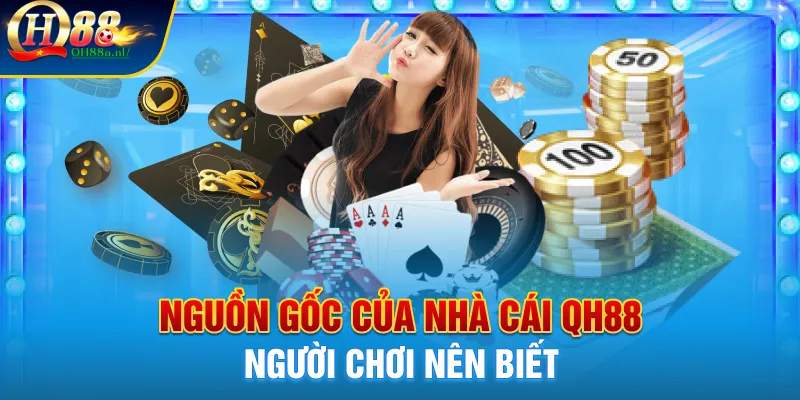 Nguồn gốc của nhà cái Qh88