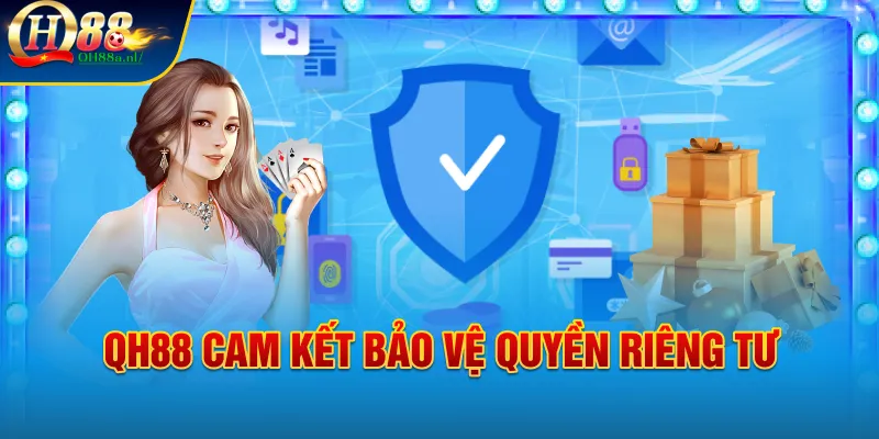 QH88 cam kết bảo vệ quyền riêng tư 