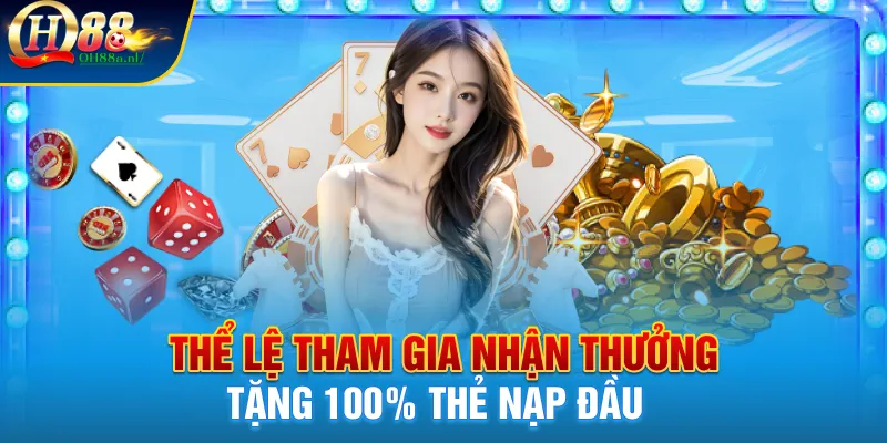 Thể lệ tham gia nhận thưởng tặng 100% thẻ nạp đầu 