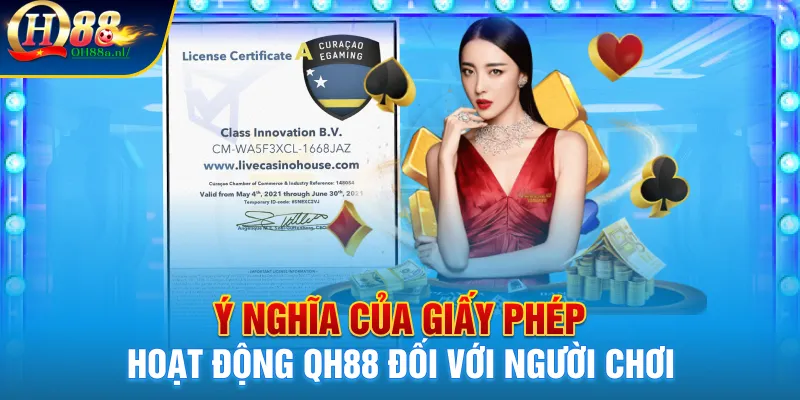 Ý nghĩa của giấy phép hoạt động QH88 đối với người chơi