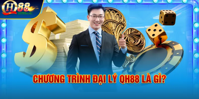 Chương trình đại lý QH88 là gì?