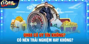 Giải đáp câu hỏi: Qh88 có uy tín không