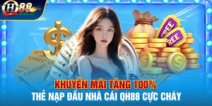 Khuyến mãi tặng 100% thẻ nạp đầu tại Qh88